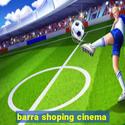 barra shoping cinema